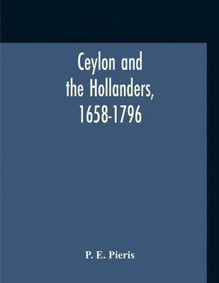 Ceylon And The Hollanders, 1658-1796 1