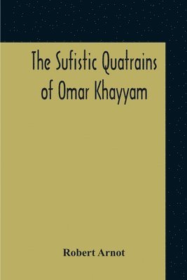 The Sufistic Quatrains Of Omar Khayyam 1