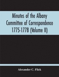 bokomslag Minutes Of The Albany Committee Of Correspondence 1775-1778; Minutes Of The Schenectady Committee 1775-1779 And Index (Volume Ii)
