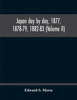 Edward S Morse, Edward S. Morse - Japan Day By Day, 1877, 1878-79, 1882-83 (Volume Ii), Häftad