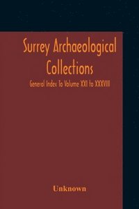 bokomslag Surrey Archaeological Collections; General Index To Volume XXI To XXXVIII