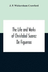 bokomslag The Life And Works Of Christobal Suarez De Figueroa