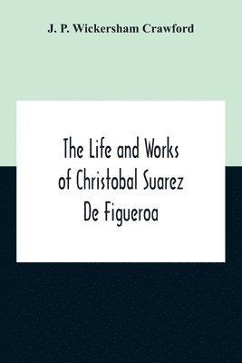 J P Wickersham Crawford, J. P. Wickersham Crawford - Life And Works Of Christobal Suarez De Figueroa, Häftad