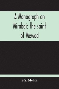 bokomslag A Monograph On Mirabai; The Saint Of Mewad