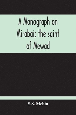 S S Mehta, S. S. Mehta, S.S. Mehta - Monograph On Mirabai; The Saint Of Mewad, Häftad