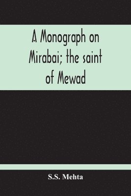 A Monograph On Mirabai; The Saint Of Mewad 1