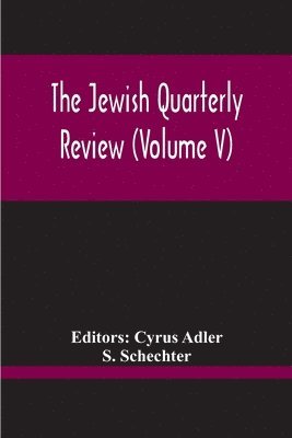 The Jewish Quarterly Review (Volume V) 1