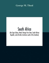 bokomslag South Africa (The Cape Colony, Natal, Orange Free State, South African Republic, And All Other Territories South Of The Zambesi)