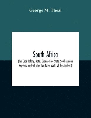 South Africa (The Cape Colony, Natal, Orange Free State, South African Republic, And All Other Territories South Of The Zambesi) 1