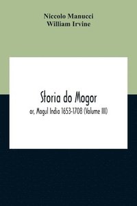 bokomslag Storia Do Mogor; Or, Mogul India 1653-1708 (Volume III)