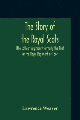 Lawrence Weaver - Story Of The Royal Scots (The Lothian Regiment) Formerly The First Or The Royal Regiment Of Foot, Häftad