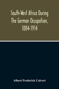 bokomslag South-West Africa During The German Occupation, 1884-1914