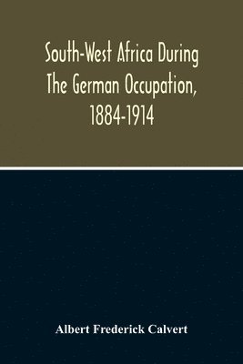 bokomslag South-West Africa During The German Occupation, 1884-1914