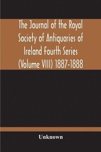 bokomslag The Journal Of The Royal Society Of Antiquaries Of Ireland Fourth Series (Volume Viii) 1887-1888