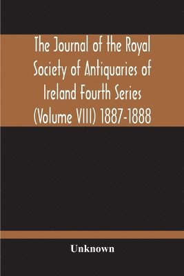 bokomslag The Journal Of The Royal Society Of Antiquaries Of Ireland Fourth Series (Volume Viii) 1887-1888