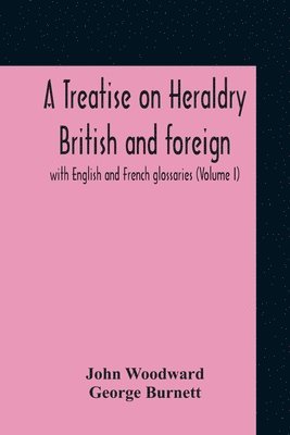 John Woodward, George Burnett - Treatise On Heraldry British And Foreign, Häftad