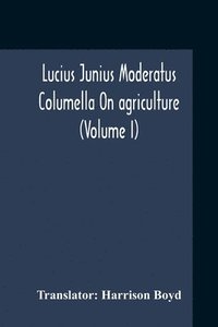 bokomslag Lucius Junius Moderatus Columella On Agriculture (Volume I)