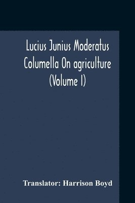 bokomslag Lucius Junius Moderatus Columella On Agriculture (Volume I)