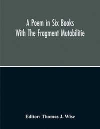 bokomslag A Poem In Six Books; With The Fragment Mutabilitie