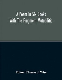 bokomslag Poem In Six Books; With The Fragment Mutabilitie
