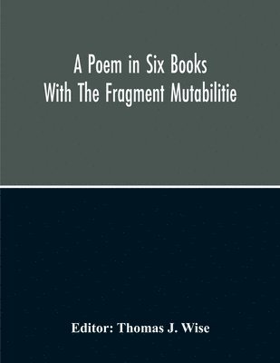 bokomslag A Poem In Six Books; With The Fragment Mutabilitie