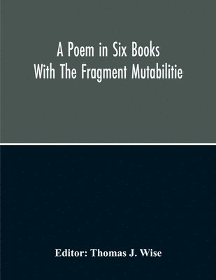 bokomslag Poem In Six Books; With The Fragment Mutabilitie