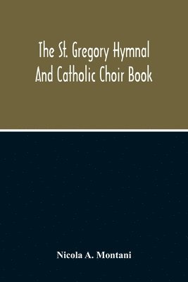 Nicola A Montani, Nicola A. Montani - St. Gregory Hymnal And Catholic Choir Book, Häftad