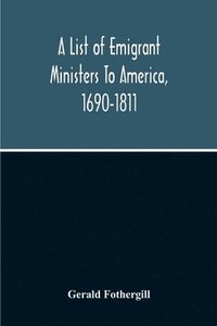 bokomslag A List Of Emigrant Ministers To America, 1690-1811