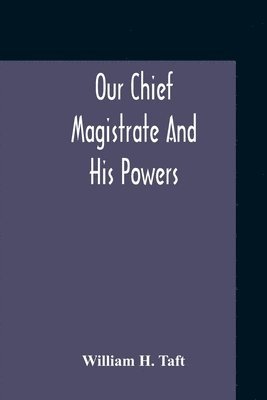 Our Chief Magistrate And His Powers 1