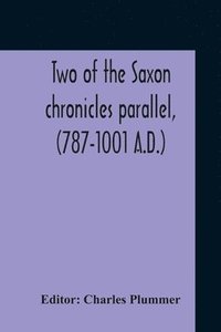 bokomslag Two Of The Saxon Chronicles Parallel, (787-1001 A.D.) With Supplementary Extracts From The Others A Revised Text Edited, With Introduction, Critical Notes, And Glossary