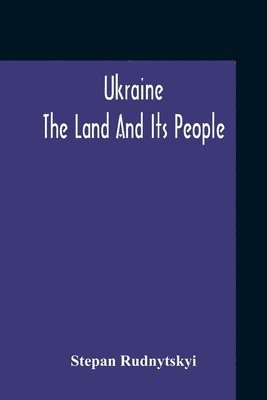 Stepan Rudnytskyi - Ukraine; The Land And Its People, Häftad