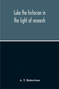 bokomslag Luke The Historian In The Light Of Research