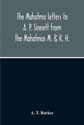 bokomslag The Mahatma Letters To A. P. Sinnett From The Mahatmas M. & K. H.