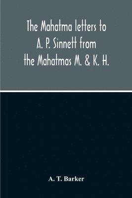 Mahatma Letters To A. P. Sinnett From The Mahatmas M. & K. H.