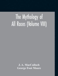 bokomslag The Mythology Of All Races (Volume VIII)