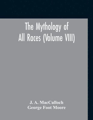 J A MacCulloch, George Foot Moore, J. A. MacCulloch - Mythology Of All Races (Volume VIII), Häftad