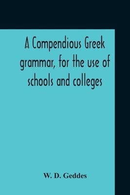 Compendious Greek Grammar, For The Use Of Schools And Colleges 1