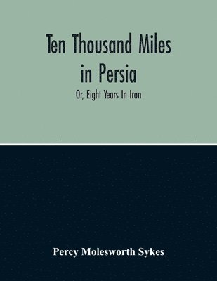 bokomslag Ten Thousand Miles In Persia