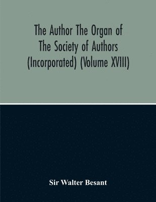 Walter Besant - Author The Organ Of The Society Of Authors (Incorporated), Häftad