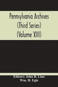 bokomslag Pennsylvania Archives (Third Series) (Volume Xiii)