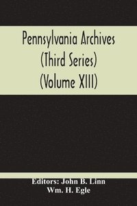 bokomslag Pennsylvania Archives (Third Series) (Volume Xiii)