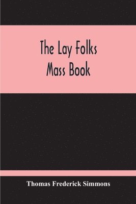 bokomslag Lay Folks Mass Book; Or, The Manner Of Hearing Mass, With Rubrics And Devotions For The People, In Four Texts, And Offices In English According To The Use Of York, From Manuscripts Of The Xth To Th...