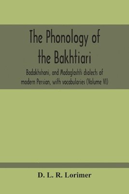 bokomslag The Phonology Of The Bakhtiari, Badakhshani, And Madaglashti Dialects Of Modern Persian, With Vocabularies (Volume Vi)