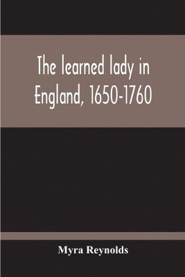 The Learned Lady In England, 1650-1760 1