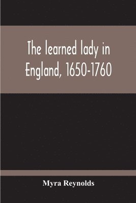 Myra Reynolds - Learned Lady In England, 1650-1760, Häftad