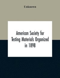 bokomslag American Society For Testing Materials Organized In 1898 Incorporated In 1902 A.S.T.M. Standards Adopted In 1922