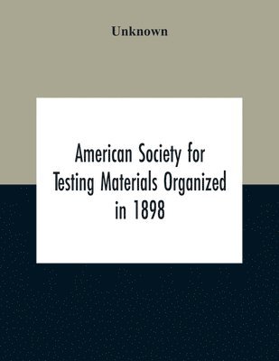 American Society For Testing Materials Organized In 1898 Incorporated In 1902 A.S.T.M. Standards Adopted In 1922 1