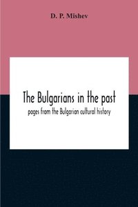 bokomslag The Bulgarians In The Past; Pages From The Bulgarian Cultural History