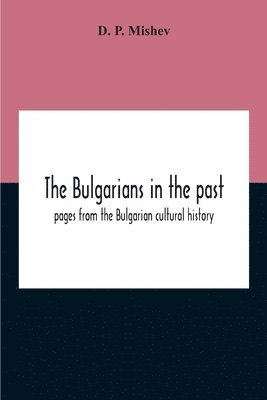 bokomslag The Bulgarians In The Past; Pages From The Bulgarian Cultural History