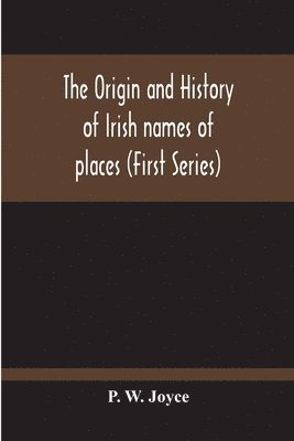 P W Joyce - Origin And History Of Irish Names Of Places (First Series), Häftad. Tillgänglighet: Lägg i varukorg